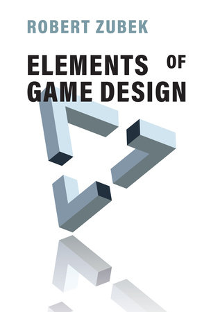 Elements of Game Design by Robert Zubek: 9780262043915
