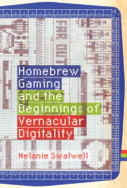 Homebrew Gaming and the Beginnings of Vernacular Digitality 