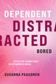 Dependent, Distracted, Bored 