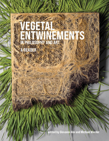 Vegetal Entwinements in Philosophy and Art: 9780262047791