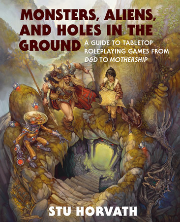Monsters, Aliens, and Holes in the Ground: A Guide to Tabletop Roleplaying  Games from D&D to Mothership: Horvath, Stu: 9780262048224: : Books