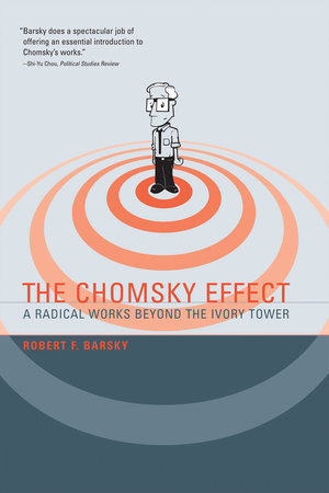 The Chomsky Effect by Robert F Barsky: 9780262261982 |  PenguinRandomHouse.com: Books