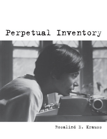 Perpetual Inventory By Rosalind E Krauss 9780262518727 Penguinrandomhouse Com Books