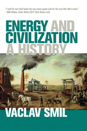 Energy And Civilization By Vaclav Smil Penguinrandomhouse Com Books