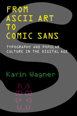 From ASCII Art to Comic Sans by Karin Wagner: 9780262546140