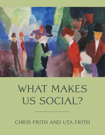 What Makes Us Social? by Chris Frith, Uta Frith: 9780262546270