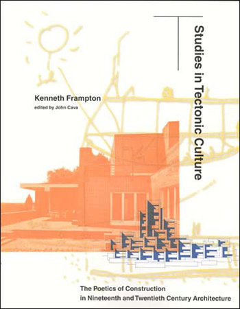 テクトニックカルチャー　Studies in Tectonic Culture Studies in Tectonic Culture: The Poetics of Construction in