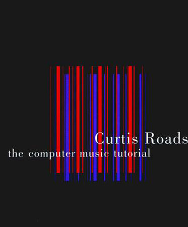 The Computer Music Tutorial by Curtis Roads: 9780262680820