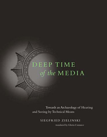 Deep Time of the Media by Siegfried Zielinski: 9780262740326