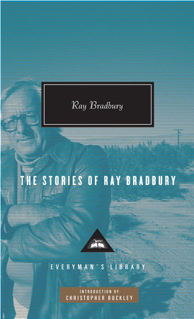 The Stories Of Ray Bradbury By Ray Bradbury 9780307269058 Penguinrandomhouse Com Books