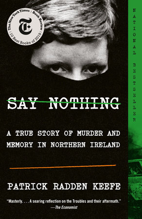 Say Nothing by Patrick Radden Keefe: 9780307279286 | PenguinRandomHouse.com: Books