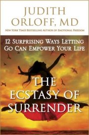 The Ecstasy of Surrender by Judith Orloff, M.D.