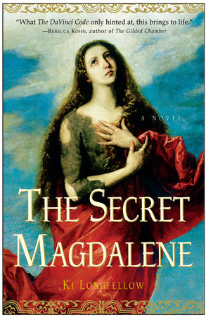 The Secret Magdalene By Ki Longfellow 9780307346674 Penguinrandomhouse Com Books