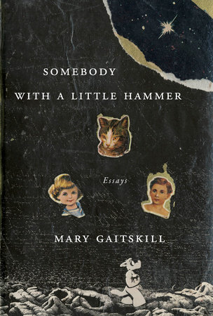 Somebody with a Little Hammer by Mary Gaitskill