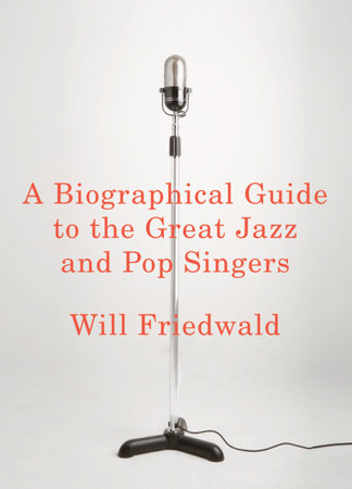 A Biographical Guide to the Great Jazz and Pop Singers