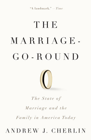 The Marriage Go Round By Andrew J Cherlin Penguinrandomhouse Com Books