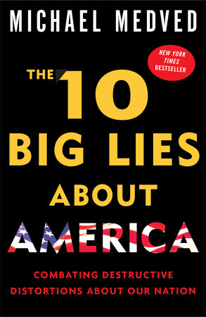 The 10 Big Lies About America by Michael Medved: 9780307394071 |  PenguinRandomHouse.com: Books