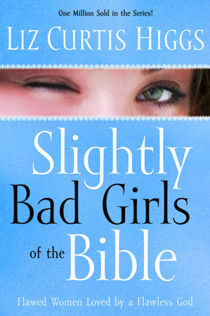 Really Bad Girls Of The Bible By Liz Curtis Higgs