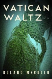 Roland Merullo’s Vatican Waltz tells the story of an unlikely champion