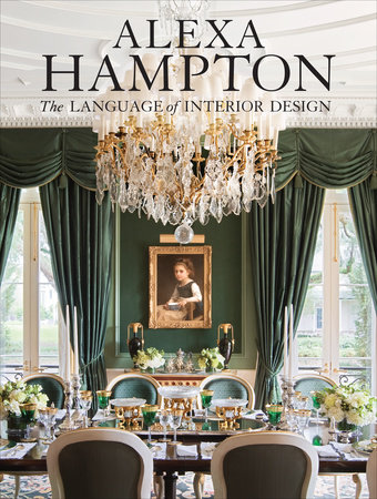 Alexa Hampton The Language Of Interior Design By Alexa Hampton 9780307460530 Penguinrandomhouse Com Books