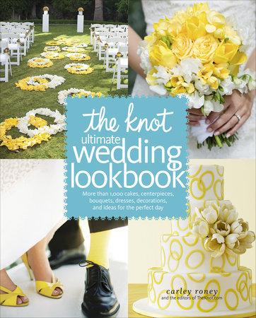 The Knot Ultimate Wedding Lookbook By Carley Roney Editors Of The