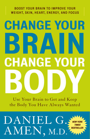 Change Your Brain, Change Your Body by Daniel G. Amen, M.D.: 9780307463586  | : Books