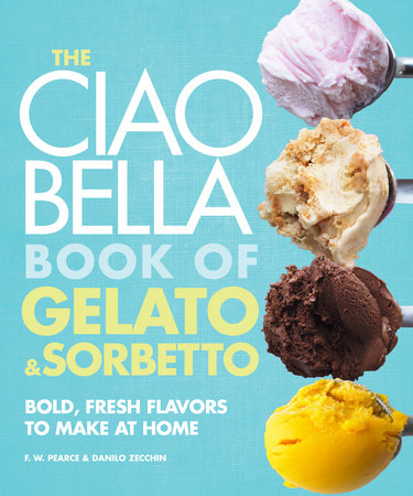 The Ciao Bella Book of Gelato and Sorbetto by F. W. Pearce and Danilo Zecchin
