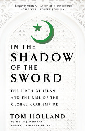 In the Shadow of the Sword by Tom Holland: 9780307473653 |  PenguinRandomHouse.com: Books