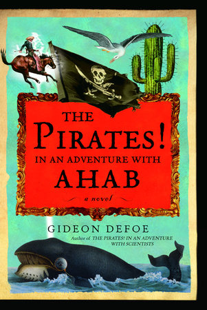 The Pirates In An Adventure With Ahab By Gideon Defoe 9780307489586 Penguinrandomhouse Com Books