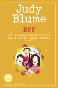 Cover of BFF*: Two novels by Judy Blume--Just As Long As We\'re Together/Here\'s to You, Rachel Robinson (*Best Friends Forever)