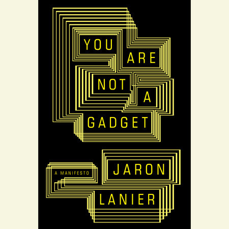 You Are Not a Gadget by Jaron Lanier