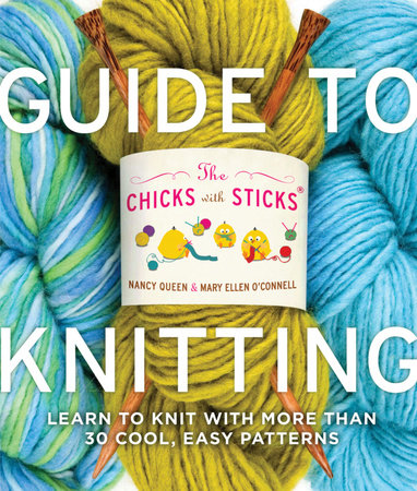 The Chicks with Sticks Guide to Knitting by Nancy Queen, Mary Ellen  O'Connell: 9780307587022 | PenguinRandomHouse.com: Books