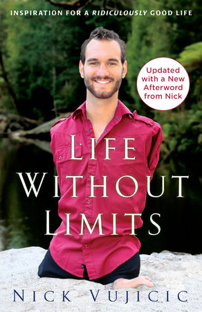 Life Without Limits by Nick Vujicic: 9780307589743 |  PenguinRandomHouse.com: Books