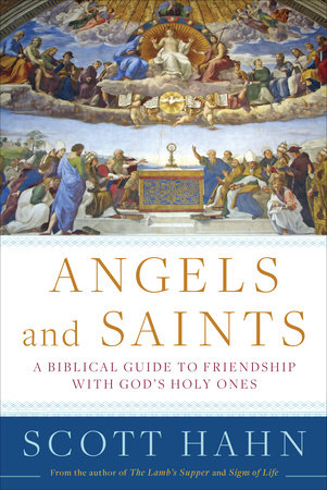 Angels And Saints By Scott Hahn 9780307590794 Penguinrandomhouse Com Books