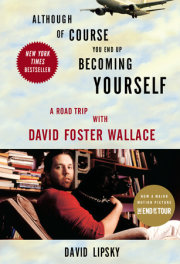 Although Of Course You End Up Becoming Yourself: A Road Trip with David Foster Wallace, by David Lipsky