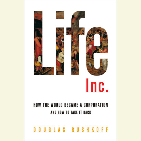 Life Inc. by Douglas Rushkoff