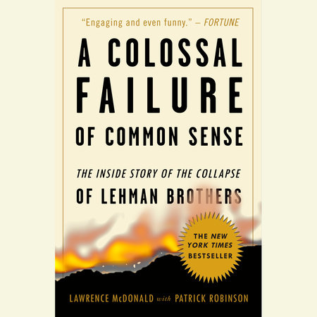 A Colossal Failure of Common Sense by Lawrence G. McDonald & Patrick Robinson