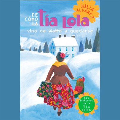 De como tia Lola vino (de visita) a quedarse (How Aunt Lola Came to (Visit) Stay Spanish Edition) Cover
