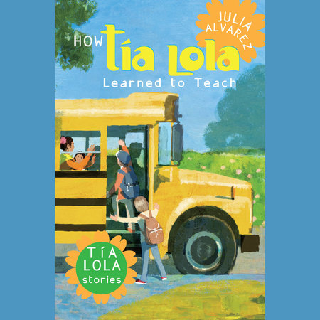 How Tia Lola Learned to Teach by Julia Alvarez