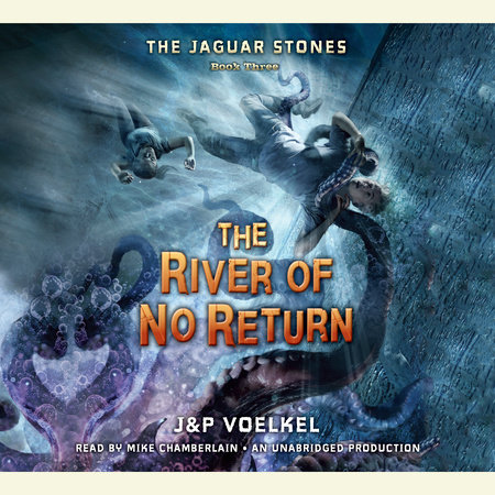 The Jaguar Stones, Book Three: The River of No Return by Jon Voelkel & Pamela Voelkel
