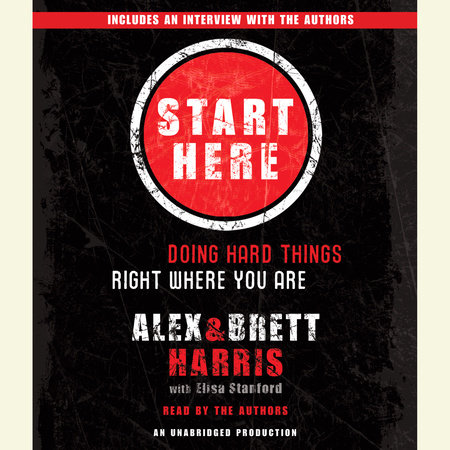 Start Here by Alex Harris, Brett Harris & Elisa Stanford