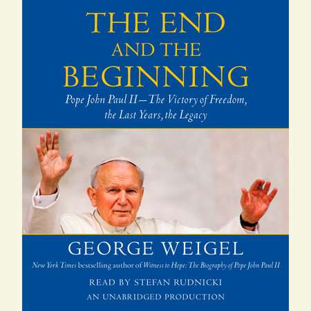 The End and the Beginning by George Weigel