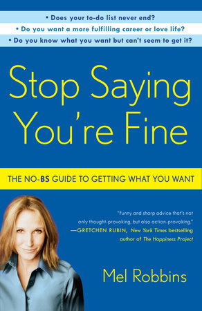 Stop Saying You Re Fine By Mel Robbins 9780307716736 Penguinrandomhouse Com Books