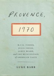 M. F. K. Fisher’s grandnephew tells the dramatic story of friendships and rivalries, when Fisher, Julia Child, James Beard, and other culinary icons gathered in Provence in 1970 and debated (and shaped) the future of food in America