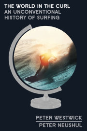 In The World in the Curl, Peter Westwick and Peter Neushul share the unconventional history of surfing
