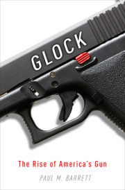 GLOCK The Rise of America’s Gun by Paul M. Barrett