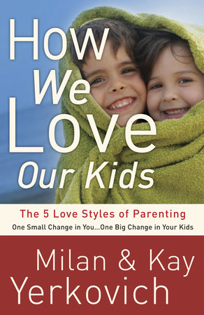 How We Love Our Kids By Milan Yerkovich Kay Yerkovich 9780307729248 Penguinrandomhouse Com Books