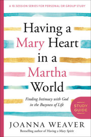 Having a Mary Heart in a Martha World Study Guide 