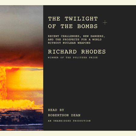 The Twilight of the Bombs by Richard Rhodes