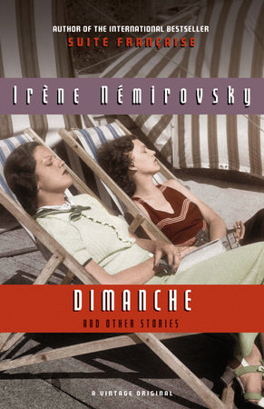 Dimanche And Other Stories By Irene Nemirovsky Reading Guide 9780307476364 Penguinrandomhouse Com Books